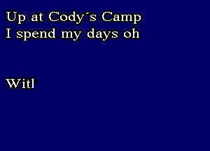 Up at Cody's Camp
I spend my days oh

XVitl