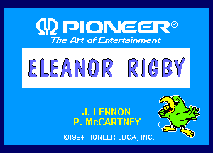 (U) PIGJNEEW

7715 Art ofEnfertafnment

ELEANOR RIGBV

J. LENNON 2'
ELMcGARTNEY

01994 PIONEER ncA,mc