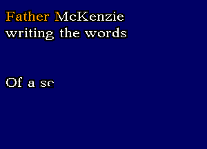 Father McKenzie
writing the words

Ofaso