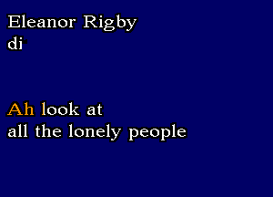 Eleanor Rigby
di

Ah look at
all the lonely people