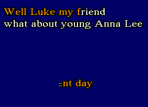 XVell Luke my friend
what about young Anna Lee