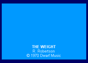 THE WEIGHT
F? Robertson
1970 Dwarf Music