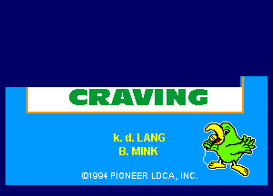 k. d. LANG
B. MINK

E11994 PIONEER LUCA, INC.