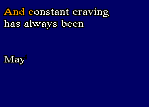 And constant craving
has always been

May