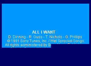 ALL I WANT

D Dinning- R Guss T NlChOlS- 0 Phillips
Q1991 SonyTunes Inc IWetSprocket'Songs
All rights administeted by S- 