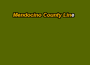 Mendocino County Line