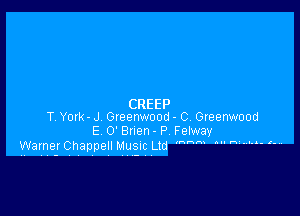 CREEP

TV York- J Greenwood - 0 Greenwood
E 0' Bnen - P Fetway
WarnerChappeIl MUSIC Ltd 'N'W  u' h