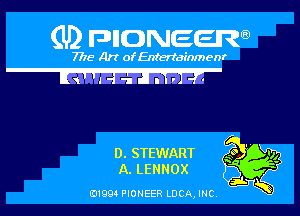 (U) pnnweew

7776 Art of Entertainmenr

I 'l I '

0. STEWART E) Wt
A.LENNOX E? f3
3w

(91994 PIONEER LUCA, INC