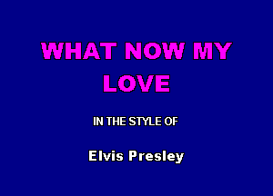 IN THE STYLE 0F

Elvis Presley