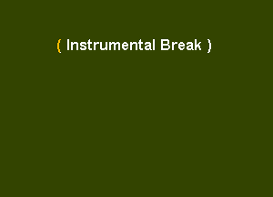 ( Instrumental Break )