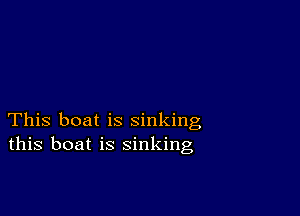 This boat is sinking
this boat is sinking