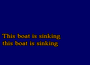 This boat is sinking
this boat is sinking