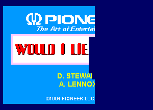 (U2 FDIIONE

7718 Art of Entertai

D. STEWAI
A. LENNO)

01994 PIONEER LDC.