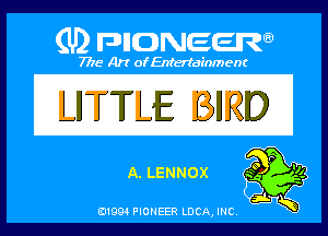 PIONEER

7715 Art ofEnfertafnment

LITTLE BIRD

Q,LENNOX