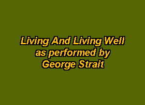 Living And Living We

as performed by
George Strait