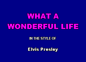 IN THE STYLE 0F

Elvis Presley