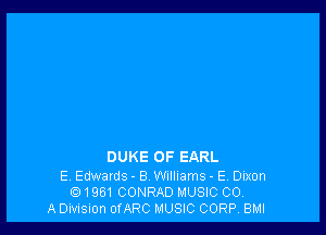 DUKE 0F EARL

E. Edwards - 8 Williams - E, Dixon
.1961 CONRAD MUSIC 00
A Division orARC MUSIC CORP BMI