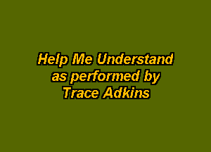 Help Me Understand

as performed by
Trace Adkins