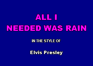 IN THE STYLE 0F

Elvis Presley