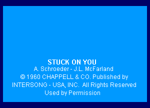 STUCK ON YOU
A Schroeder - J L McFarland

e) 1960 CHAPPELL 6'. CO. Published by
INTERSONG - USA, INC. All Rights Reserved
Used by Permission