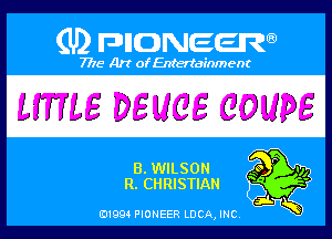 (U) PIGJNEEW

7715 Art ofEnfertafnment

LITTLE DEUCE COUPE

B. WILSON s  v,
R. CHRISTIAN

'9,

01994 PIONEER DCAJNC