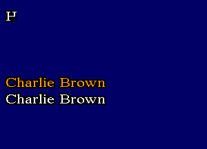 Charlie Brown
Charlie Brown