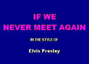 IN THE STYLE 0F

Elvis Presley