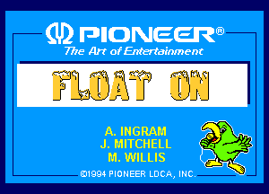 Q PIGJNEEW
7715 Art ofEnfertafnment

A. INGRAM
J. MITCHEIIL
IILWILLIS
01994 PIONEER ncA,INc