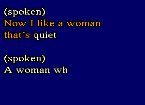(spoken)
IQowrlhkezi mnnan
thafs quiet

(spoken)
A woman wh