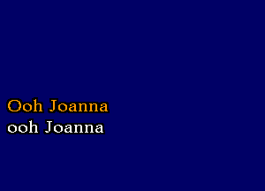 Ooh Joanna
ooh Joanna