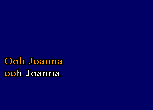 Ooh Joanna
ooh Joanna