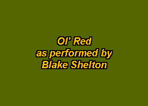 OI' Red

as performed by
Blake Shelton