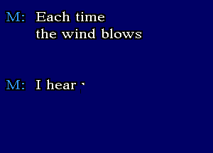 M2 Each time
the wind blows