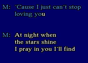 M2 Cause I just can't stop
loving you

M2 At night when
the stars shine
I pray in you 111 find