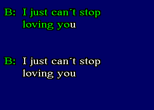 B2 I just can't stop
loving you

B2 Ijust can t stop
loving you