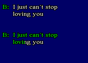 B2 I just can't stop
loving you

B2 Ijust can t stop
loving you