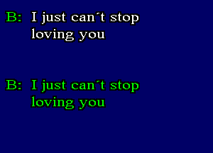 B2 I just can't stop
loving you

B2 Ijust can t stop
loving you