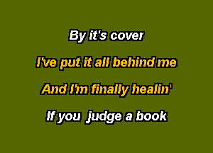 By it's cover

I've put it all behind me

And 1311 finally healin'

if you judge a book