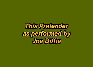 This Pretender

as performed by
Joe Diffie