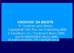 KNOOKIN' DA BOOTS
R Ttoutman (and others)

Copyrigth1993 Pac Jam Publishing (BMI)
8 Saja Musnc Co ITroulman's Music (8m).

and RUBBERBAND Music (BMI),
All rights reserved Int'l copyright secur