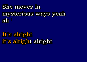 She moves in
mysterious ways yeah
ah

IFS alright
ifs alright alright