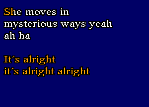 She moves in
mysterious ways yeah
ah ha

IFS alright
ifs alright alright