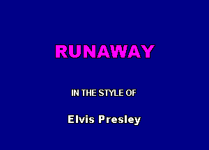 IN THE STYLE 0F

Elvis Presley