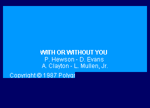 WIIH 0R WITHOUT YOU

P Hewson- D Evans
A Clayton - L 1. 1ullen. Jr

Conwiahte) 1987 Polvur