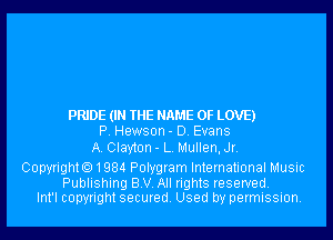 PRIDE (IN THE NAME OF LOVE)
P. Hewson - D. Evans

A. Clayton- L. Mullen,Jr.

Copyrighto1984 Polygram International Music

Publishing B.V. All rights reserved.
Int'l copyright secured. Used by permission.