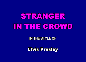 IN THE STYLE 0F

Elvis Presley