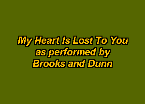 My Heart Is Lost To You

as performed by
Brooks and Dunn