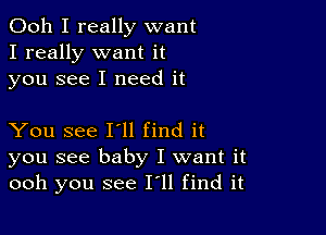 Ooh I really want
I really want it
you see I need it

You see 111 find it
you see baby I want it
ooh you see 111 find it