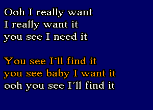 Ooh I really want
I really want it
you see I need it

You see 111 find it
you see baby I want it
ooh you see 111 find it