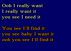 Ooh I really want
I really want it
you see I need it

You see 111 find it
you see baby I want it
ooh you see 111 find it